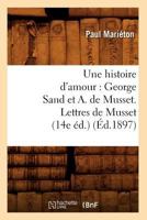 Une Histoire D'Amour: George Sand Et A. de Musset. Lettres de Musset (14e A(c)D.) (A0/00d.1897) 2012630758 Book Cover