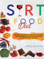 Sirt Food Diet: 100 Easy and Delicious Recipes to Boost your Metabolism, Lose Calories, Burn Fat and Improve your Life 1801535728 Book Cover