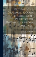 Musikalische Grammatik, oder theoretisch-praktischer Unterricht in der Tonkunst. 1022310534 Book Cover