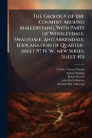The geology of the country around Mallerstang, with parts of Wensleydale, Swaledale, and Arkendale. 1178376362 Book Cover