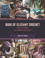 Book of Elegant Crochet: Feminine Designs for Sophisticated Style B0CR9BRGBM Book Cover