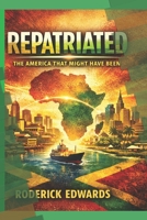 Repatriated: The America That Might Have Been B0GWJSFKM6 Book Cover