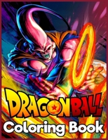 Dragon Ball: An Amazing Dragon Ball Coloring Book For Fans Kids and Adults To Relax And Relieve Stress B09TG8NGS2 Book Cover