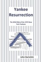 Yankee Resurrection: The Wild Ride of the 1974 New York Yankees 057863516X Book Cover
