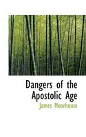 Dangers Of The Apostolic Age 1165424649 Book Cover