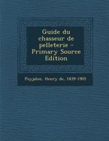 Guide Du Chasseur de Pelleterie (Classic Reprint) 1018592113 Book Cover