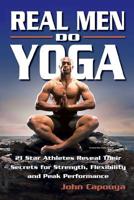 Real Men Do Yoga: 21 Star Athletes Reveal Their Secrets for Strength, Flexibility and Peak Performance 0757301126 Book Cover