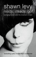 Ready, Steady, Go! The Smashing Rise and Giddy Fall of Swinging London 0385498578 Book Cover