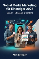 Social Media Marketing für Einsteiger 2026 - Band 1: Strategie & Content (German Edition) B0H3H6Y8YK Book Cover