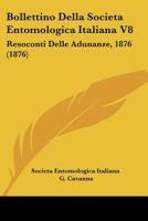 Bollettino Della Societa Entomologica Italiana V8: Resoconti Delle Adunanze, 1876 (1876) 1168122775 Book Cover