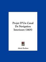 Projet D'Un Canal De Navigation Interieure (1805) 1160231516 Book Cover
