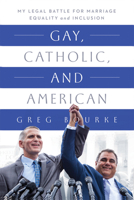 Gay, Catholic, and American: My Legal Battle for Marriage Equality and Inclusion 0268201242 Book Cover