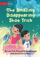 The Amazing Disappearing Shoe Trick 1922951668 Book Cover