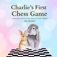 Charlie's First Chess Game: A Fun Story and First Chess Games for Little Thinkers B0F2N7NQ83 Book Cover