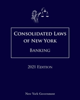 Consolidated Laws of New York Banking 2021 Edition B08XL7YZ7W Book Cover