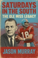 Saturdays in the South The Ole Miss Legacy B0G2TQLF4T Book Cover