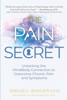 The Pain Secret: Unlocking the MindBody Connection to Overcome Chronic Pain and Symptoms 9918011173 Book Cover