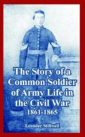 The Story of a Common Soldier of Army Life in the Civil War 1861-1865 1532851103 Book Cover
