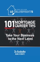 Loan Officer Blueprints: 101 Mortgage Career Tips Take Your Business to the Next Level 1665717491 Book Cover