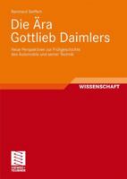 Die Ara Gottlieb Daimlers: Neue Perspektiven Zur Fruhgeschichte Des Automobils Und Seiner Technik 3834809624 Book Cover