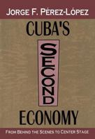 Cuba's Second Economy: From Behind the Scenes to Center Stage 1560001895 Book Cover