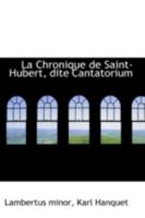 La Chronique de Saint-Hubert, Dite Cantatorium 1016940742 Book Cover