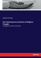 The Contemporary Evolution of Religious Thought in England, America and India 0766102068 Book Cover