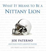 What It Means to Be a Nittany Lion: Joe Paterno And Penn State's Greatest Players (What It Means) 1572438460 Book Cover