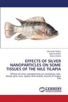 Effects of Silver Nanoparticles on Some Tissues of the Nile Tilapia 6206145999 Book Cover