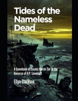 TIDES OF THE NAMELESS DEAD: A Gamebook of Cosmic Horror Set in the Universe of H.P. Lovecraft B0GHN9QPYP Book Cover