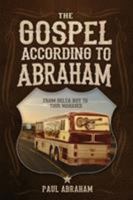 The Gospel According to Abraham: From Delta Boy to Tour Manager 0999247905 Book Cover