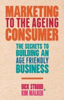 Marketing to the Ageing Consumer: The Secrets to Building an Age-Friendly Business 0230378196 Book Cover