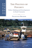 The Politics of Poverty: Policy-Making and Development in Rural Tanzania 1108739245 Book Cover