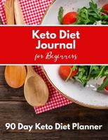 Keto Diet Journal For Beginners - 90 Day Keto Diet Planner: Ketogenic Diet Food Planner And Weight Loss Tracker For Women 1077846975 Book Cover