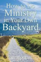 How to Do Ministry in Your Own Backyard 1490894594 Book Cover