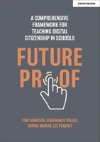 Futureproof: A Comprehensive Framework for Teaching Digital Citizenship in Schools 1915261120 Book Cover