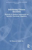 Introducing Chinese Discourse: Methods of Analysis Empowered by Systemic Functional Linguistics (Routledge Studies in Chinese Discourse Analysis) 0367649837 Book Cover