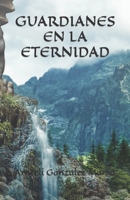 GUARDIANES EN LA ETERNIDAD B0CGYVWT49 Book Cover