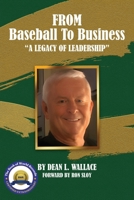 FROM BASEBALL TO BUSINESS: A LEGACY OF LEADERSHIP B0G3CVY13J Book Cover