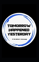 Tomorrow Happened Yesterday: Bringing together life’s cycles B08NF334JZ Book Cover