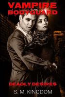 Vampire Bodyguard: Deadly Desires 1533281432 Book Cover