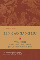 Ben Cao Gang Mu, Volume II: Waters, Fires, Soils, Metals, Jades, Stones, Minerals, Salts 0520379896 Book Cover