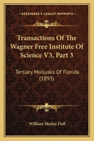 Transactions Of The Wagner Free Institute Of Science V3, Part 3: Tertiary Mollusks Of Florida 1168140609 Book Cover