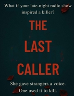 The Last Caller: What if your late-night radio show inspired a killer? B0FG1F46HS Book Cover