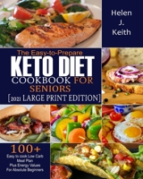 The Easy-to-Prepare Keto Diet CookBook For Seniors (2021 Large Print Edition): 100+ Easy to Cook Low Carb Meal Plan plus Energy Values for Absolute Beginner B08YFMZVNQ Book Cover
