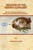 Creation of the Hebrew Alphabet: First Physical Evidence of a Highly Advanced Previous Civilization 0930808142 Book Cover