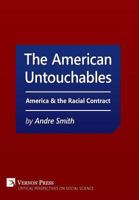 The American Untouchables: America & the Racial Contract: A historical perspective on race-based politics (Critical Perspectives on Social Science) 1622731476 Book Cover