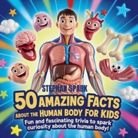 50 Amazing Facts About Human Body for Kids: Fun and Fascinating Trivia to Spark Curiosity About human body! (Amazing Facts about Popular Things and Concepts) B0FBHRT7X4 Book Cover