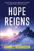 Hope Reigns: How to Conquer Your Mountains Through Courage, Faith and Perseverance 1738434206 Book Cover