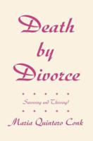Death by Divorce: Surviving and Thriving! 0595344585 Book Cover